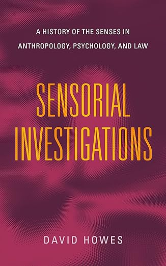 sensorial investigations a history of the senses in anthropology psychology and law 1st edition david howes