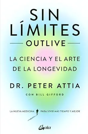 sin la mites la ciencia y el arte de la longevidad 1st edition dr peter attia ,bill gifford 8411080501,