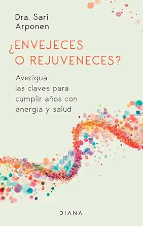 a envejeces o rejuveneces averigua las claves para cumplir aa os con energa a y salud / are you aging or