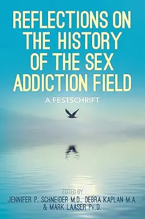 reflections on the history of the sex addiction field a festschrift 1st edition jennifer p schneider m d