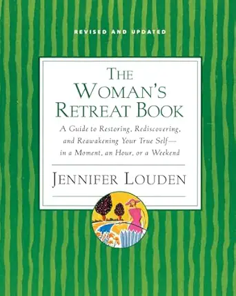 womans retreat book a guide to restoring rediscovering and reawakening your true self in a moment an hour or