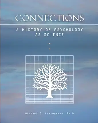 connections a history of psychology as science 1st edition michael g livingston ph d 1735326801,