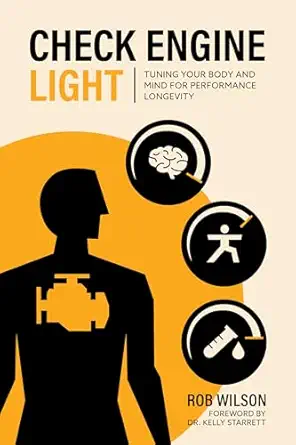check engine light tuning your body and mind to achieve performance longevity 1st edition rob wilson ,kelly