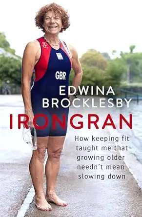 irongran how keeping fit taught me that growing older needna t mean slowing down 1st edition edwina