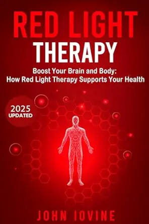 red light therapy improving your health and body using photobiomodulation 1st edition john iovine 1623850177,