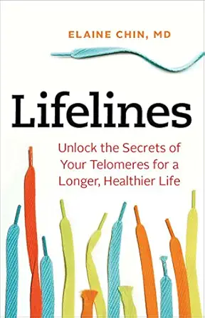 lifelines unlock the secrets of your telomeres for a longer healthier life 1st edition elaine chin