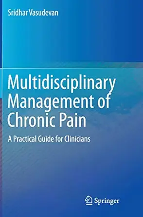 multidisciplinary management of chronic pain a practical guide for clinicians 1st edition sridhar vasudevan