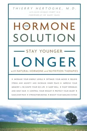 the hormone solution stay younger longer with natural hormone and nutrition therapies 1st edition dr thierry