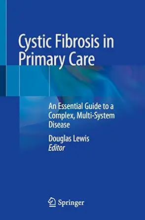 cystic fibrosis in primary care an essential guide to a complex multi system disease 1st edition douglas