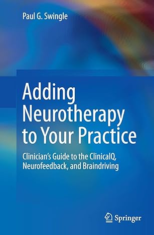 adding neurotherapy to your practice cliniciana s guide to the clinicalq neurofeedback and braindriving 1st