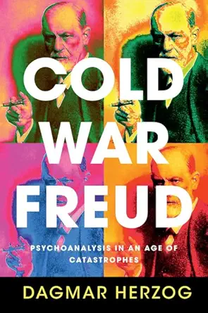 cold war freud psychoanalysis in an age of catastrophes 1st edition dagmar herzog 1107072395, 978-1107072398