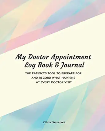 my doctor appointment log book and journal the patienta s tool to prepare for and record what happens at