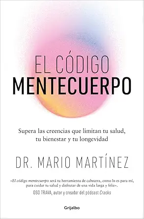 el ca digo mentecuerpo supera las creencias que limitan tu salud tu bienestar y tu longevidad 1st edition dr