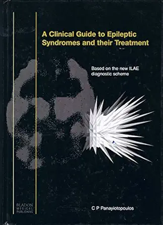 a clinical guide to epileptic syndromes and their treatment 1st edition c p panayiotopoulos 1904218237,