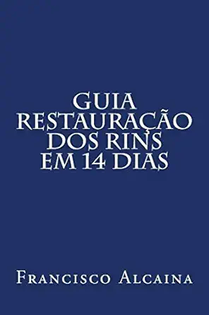 guia restauraa a o dos rins em 14 dias 1st edition francisco alcaina 1533625549, 978-1533625540