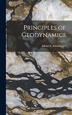 principles of geodynamics 1st edition adrian e 1925 scheidegger 1013342887, 978-1013342882