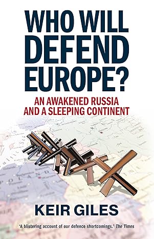 who will defend europe an awakened russia and a sleeping continent 1st edition keir giles 1911723480,