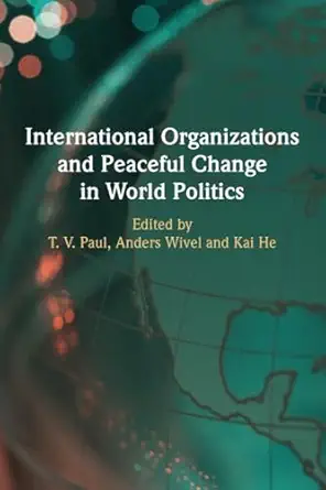 international organizations and peaceful change in world politics 1st edition paul 1009509357, 978-1009509350