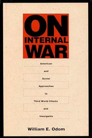on internal war american and soviet approaches to third world clients and insurgents 1st edition william e