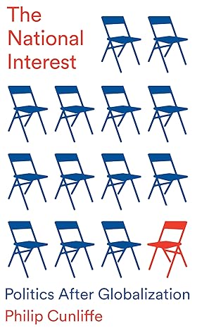 the national interest politics after globalization 1st edition philip cunliffe 1509561110, 978-1509561117