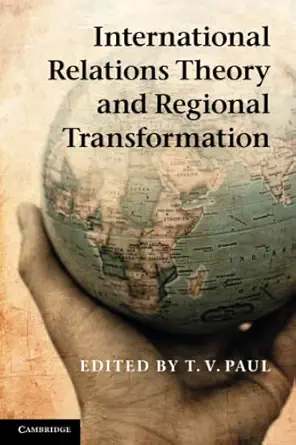 international relations theory and regional transformation 1st edition t v paul 1107604559, 978-1107604551