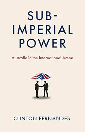 subimperial power australia in the international arena 1st edition clinton fernandes 0522879268,