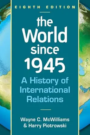 the world since 1945 a history of international relations 1st edition wayne c mcwilliams ,harry piotrowski