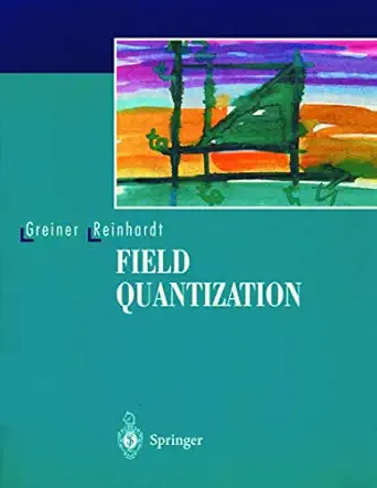 field quantization 1st edition walter greiner ,joachim reinhardt ,d a bromley 3540591796, 978-3540591795