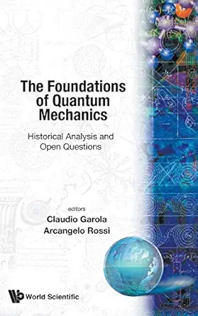 foundations of quantum mechanics historical analysis and open questions 1st edition claudio garola ,arcangelo