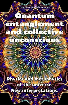 quantum entanglement and collective unconscious physics and metaphysics of the universe new interpretations