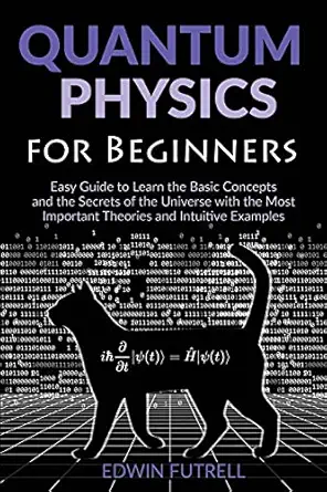 quantum physics for beginners easy guide to learn the basic concepts and the secrets of the universe with the