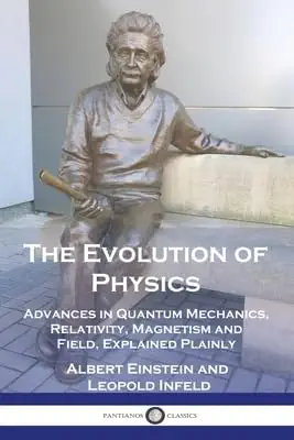the evolution of physics advances in quantum mechanics relativity magnetism and field explained plainly 1st