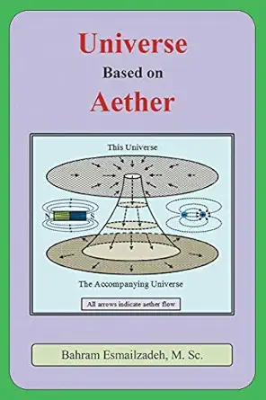 universe based on aether 1st edition m sc bahram esmailzadeh 1503579794, 978-1503579798