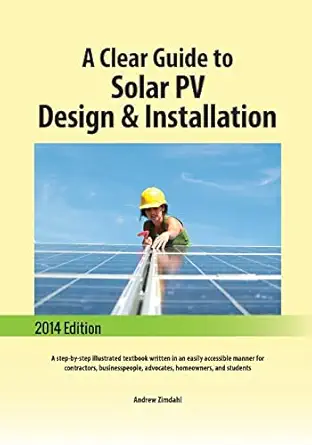 a clear guide to solar pv design and installation a step by step illustrated textbook written in an easily