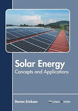 solar energy concepts and applications 1st edition darren erickson 1641721383, 978-1641721387