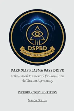 dark slip plasma bass drive a theoretical framework for propulsion via vacuum asymmetry 1st edition mason