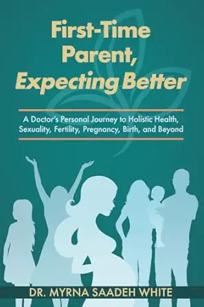 first time parent expecting better a doctora s personal journey to holistic health sexuality fertility