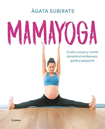 mamayoga cuida cuerpo y mente durante el embarazo parto y posparto / momyoga take care of mind and body