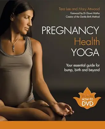 pregnancy health yoga your essential guide for bump birth and beyond 1st edition tara lee ,mary attwood