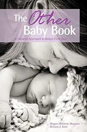the other baby book a natural approach to babys first year 1st edition megan mcgrory massaro ,miriam j katz