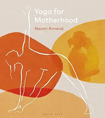 yoga for motherhood 1st edition naomi annand 1472987888, 978-1472987884