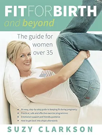 fit for birth and beyond the guide for women over 35 1st edition suzy clarkson ,dereck souter ,richard fisher