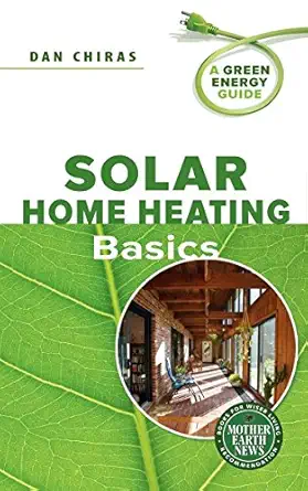solar home heating basics a green energy guide 1st edition dan chiras 0865716633, 978-0865716636