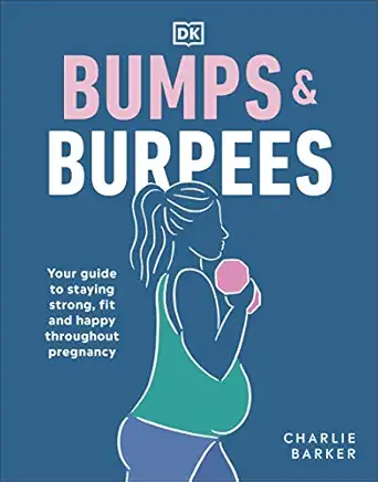 bumps and burpees your guide to staying strong fit and happy throughout pregnancy 1st edition charlie barker