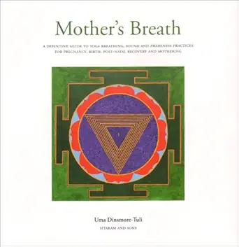 mothers breath a definitive guide to yoga breathing sound and awareness practices during pregnanc 1st edition
