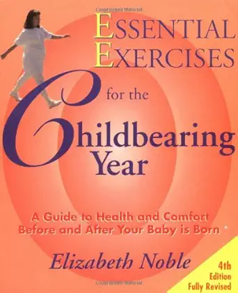 essential exercises for the childbearing year a guide to health and comfort before and after your baby is