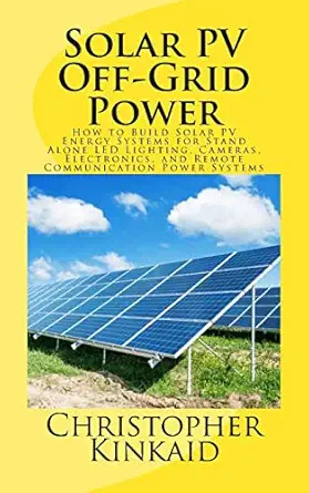 solar pv off grid power how to build solar pv energy systems for stand alone led lighting cameras electronics