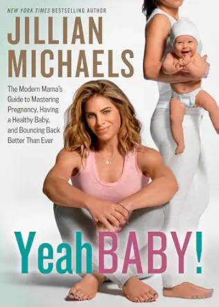 yeah baby the modern mamas guide to mastering pregnancy having a healthy baby and bouncing back better than