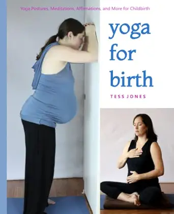 yoga for birth yoga postures meditations affirmations and more for childbirth 1st edition tess jones