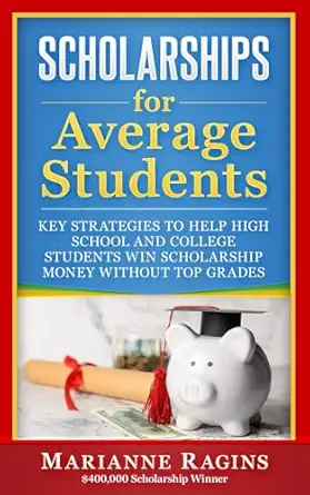 scholarships for average students key strategies to help high school and college students win scholarship